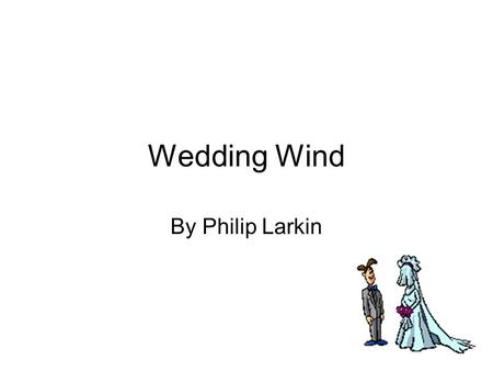 Wedding Wind By Philip Larkin.