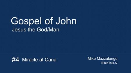 Mike Mazzalongo BibleTalk.tv Gospel of John Jesus the God/Man Miracle at Cana #4.