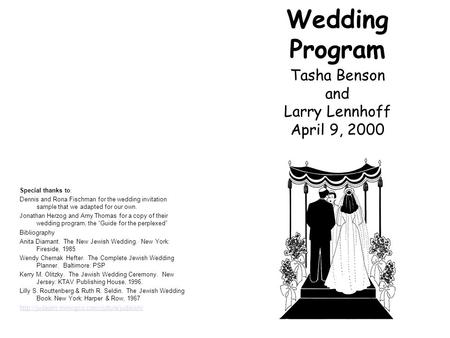 Wedding Program Tasha Benson and Larry Lennhoff April 9, 2000 Special thanks to: Dennis and Rona Fischman for the wedding invitation sample that we adapted.