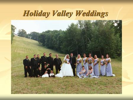 Holiday Valley Weddings. A Magnificent Setting for Your Special Day.
