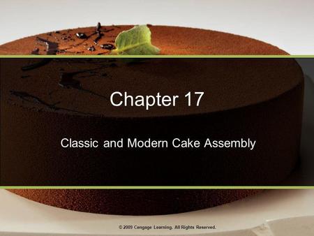 © 2009 Cengage Learning. All Rights Reserved. Chapter 17 Classic and Modern Cake Assembly.