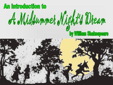 A Midsummer Night's Dream is a romantic comedy which portrays the adventures of four young Athenian lovers and a group of amateur actors in a moonlit.