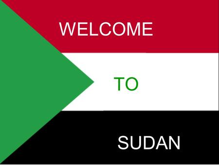 WELCOME TO SUDAN. People might think that Sudan is mostly desert, but it borders the Red Sea.