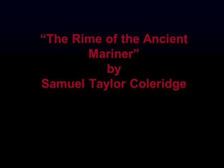 “The Rime of the Ancient Mariner” by Samuel Taylor Coleridge
