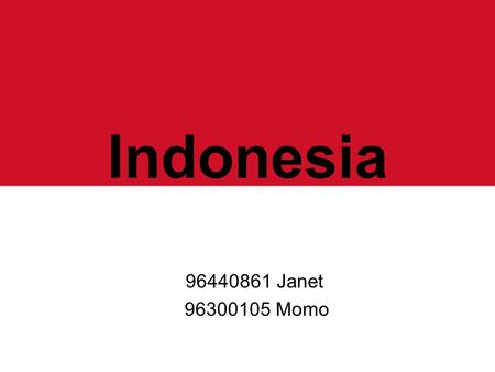 Indonesia 96440861 Janet 96300105 Momo. The flag.