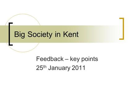 Big Society in Kent Feedback – key points 25 th January 2011.