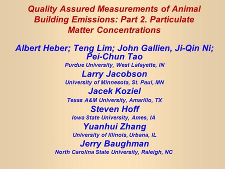 Quality Assured Measurements of Animal Building Emissions: Part 2. Particulate Matter Concentrations Albert Heber; Teng Lim; John Gallien, Ji-Qin Ni; Pei-Chun.