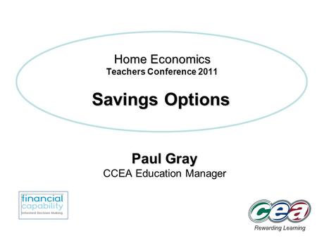 Home Economics Home Economics Teachers Conference 2011 Paul Gray CCEA Education Manager Savings Options.