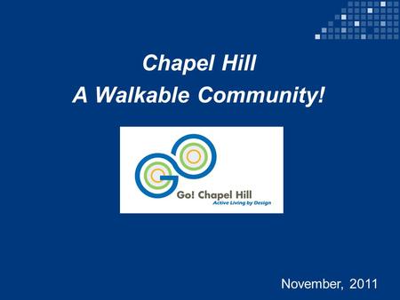Chapel Hill A Walkable Community! November, 2011.