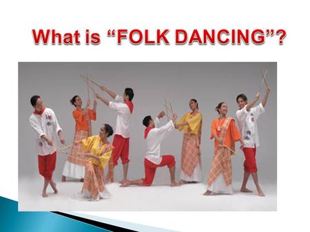 Folk dances are the traditional social dances of ethnics groups, rural or urban from all over the world. Social dances are participatory dances done.