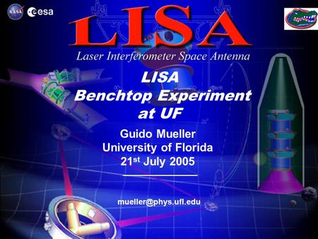 LISA Benchtop Experiment at UF Guido Mueller University of Florida 21 st July 2005.