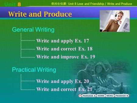 : Unit 8 Love and Friendship / Write and Produce Write and Produce General Writing Practical Writing Write and apply Ex. 17 Write and correct Ex. 18 Write.