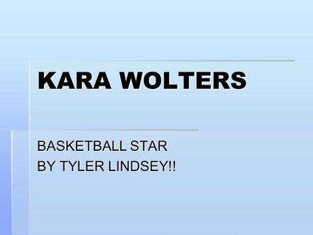 KARA WOLTERS BASKETBALL STAR BY TYLER LINDSEY!!. MEET KARA.