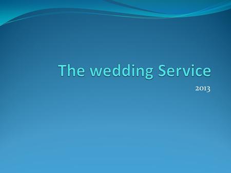 2013. Order of Service Music-Eric Clapton Tears in Heaven The welcome The entry of the bride-all stand Music-Endless Love-Glee The declarations Readings.