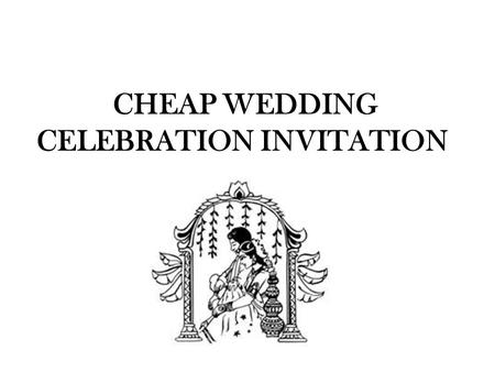 CHEAP WEDDING CELEBRATION INVITATION. Indian weddings are very popular in all over world and considered most trendy. If we look towards past years, then.