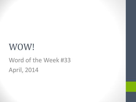 WOW! Word of the Week #33 April, 2014 The word of the week is… Drumroll please…. RADIANT.