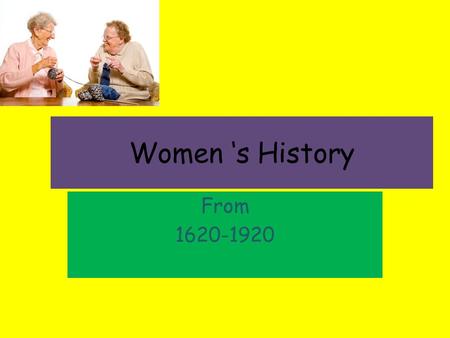 Women ‘s History From 1620-1920.