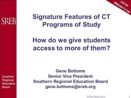 HSTW MMGW/TCTW Southern Regional Education Board Signature Features of CT Programs of Study How do we give students access to more of them? TCTW Forum.