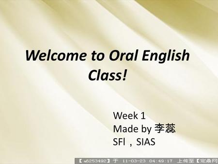 Welcome to Oral English Class! Week 1 Made by SFl SIAS.