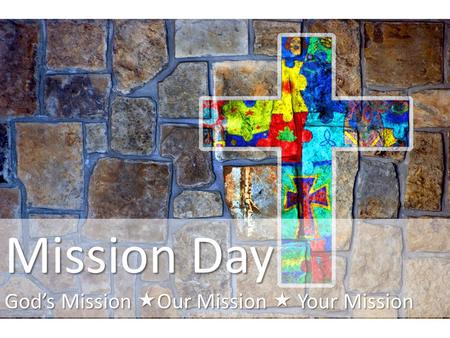 Mission Day Gods Mission Our Mission Your Mission.