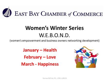 Womens Winter Series W.E.B.O.N.D. (womens empowerment and business owners networking development) January – Health February – Love March - Happiness Farmer.