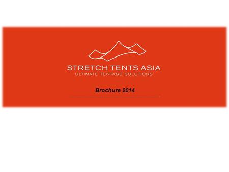 Brochure 2014. About Us Stretch Tents Asia (STA) is formed from the collective knowledge and success of committed people with great experience and a wide.