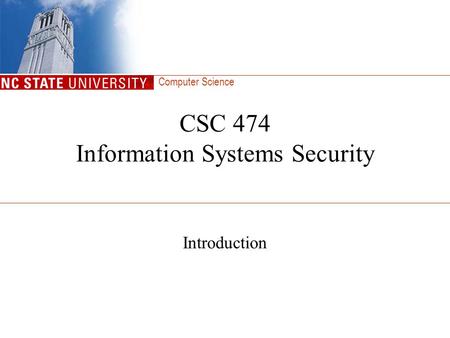 Computer Science CSC 474 Information Systems Security Introduction.