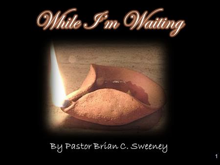 1 By Pastor Brian C. Sweeney. 1 At that time the kingdom of heaven will be like ten virgins who took their lamps and went out to meet the bridegroom.
