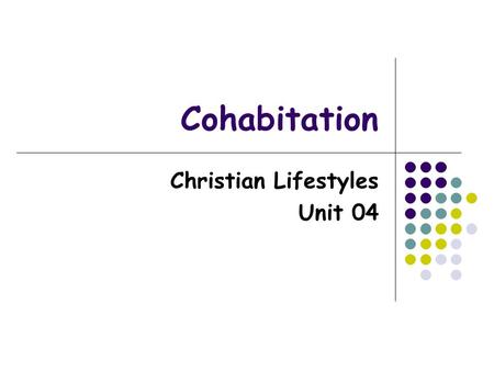 Cohabitation Christian Lifestyles Unit 04. Unhealthy Relationships Abusive Physically Physical battery Sexual battery Psychologically Verbal Abuse Emotional.