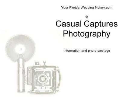 Your Florida Wedding Notary.com & Casual Captures Photography Information and photo package.