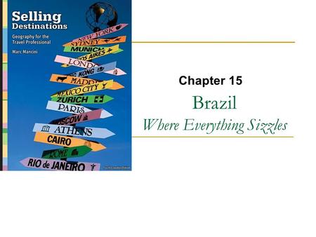 Brazil Where Everything Sizzles Chapter 15. Copyright © 2007 by Nelson, a division of Thomson Canada Limited 2.