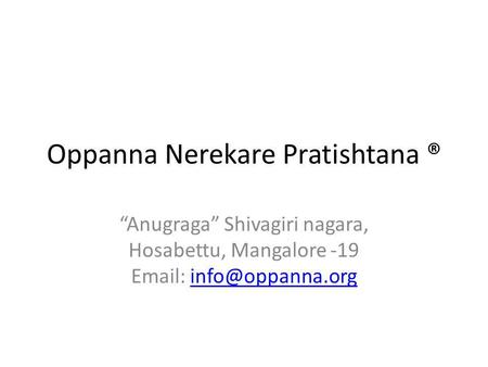 Oppanna Nerekare Pratishtana ® Anugraga Shivagiri nagara, Hosabettu, Mangalore -19