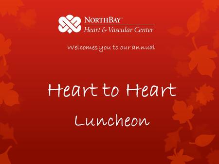 Welcomes you to our annual Heart to Heart Luncheon.