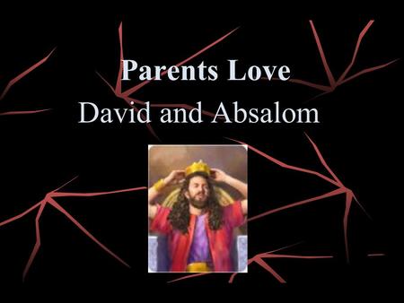 Parents Love David and Absalom.