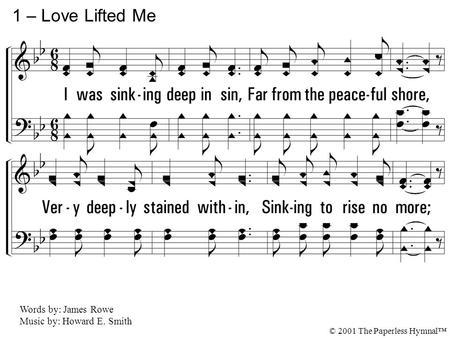 1 – Love Lifted Me 1. I was sinking deep in sin,