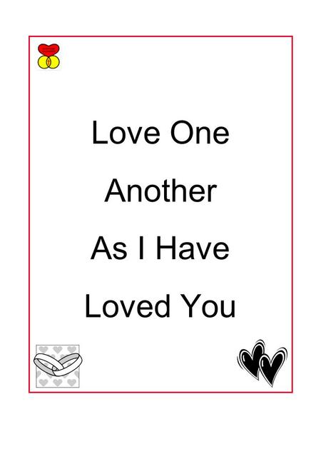 Love One Another As I Have Loved You. LANGUAGES OF LOVE Partially taken from The Five Love Languages by Gary Chapman, Moody Press, copyright 1992, Used.