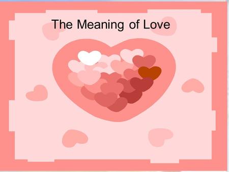 The Meaning of Love.