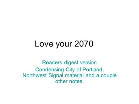 Love your 2070 Readers digest version Condensing City of Portland, Northwest Signal material and a couple other notes.