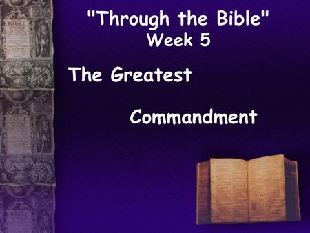 Through the Bible Week 5 The Greatest Commandment.
