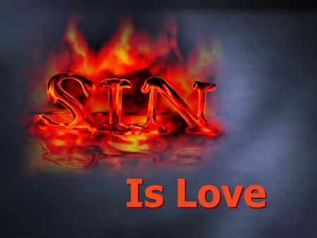 Is Love. 1. _________ begins in the heart and mind. Sin.