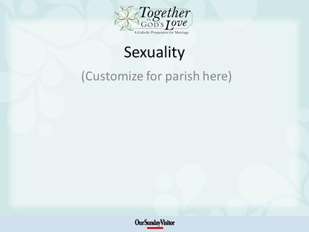 Sexuality (Customize for parish here). The Invisible Reality Sexuality, as God created it, is intended to be something beautifula sign of our creation.