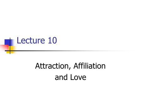 Attraction, Affiliation and Love