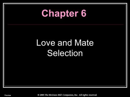 © 2005 The McGraw-Hill Companies, Inc. All rights reserved. Chapter 6 Love and Mate Selection Preview.