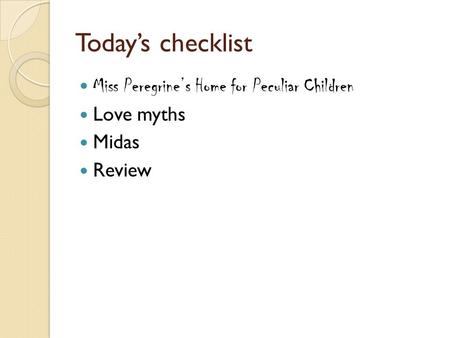 Todays checklist Miss Peregrines Home for Peculiar Children Love myths Midas Review.