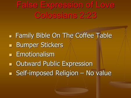 False Expression of Love Colossians 2:23 Family Bible On The Coffee Table Family Bible On The Coffee Table Bumper Stickers Bumper Stickers Emotionalism.