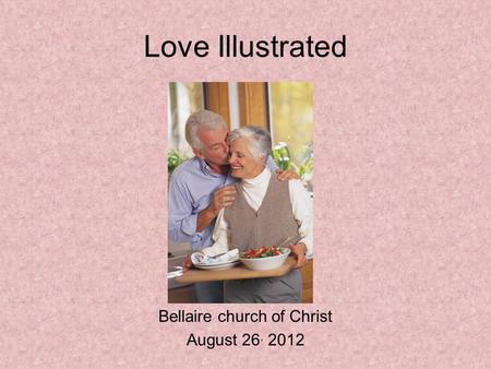 Bellaire church of Christ August 26, 2012 Love Illustrated.