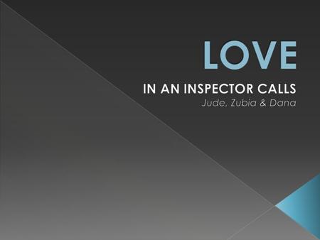 Love or the lack thereof, is one of the main themes in An Inspector Calls. Not only does it play a drastic role in bettering the audiences understanding.
