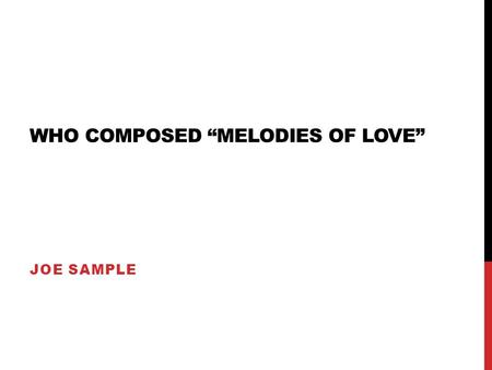 WHO COMPOSED MELODIES OF LOVE JOE SAMPLE. WHAT IS A BREATHING BREAK CALLED? Cadence.