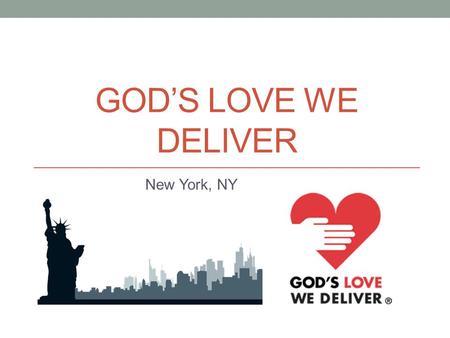 GODS LOVE WE DELIVER New York, NY. About GLWD Founded in 1985 Provide nutritious, tailored meals to sick people that cannot cook for themselves without.