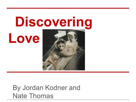 Discovering Love By Jordan Kodner and Nate Thomas.